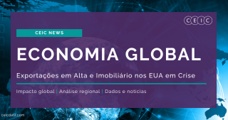 O Que Está Movimentando a Economia Global? Exportações em Alta e Imobiliário nos EUA em Crise